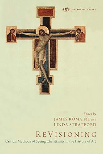 Revisioning Critical Methods Of Seeing Christianity In The History Of Art James Romaine