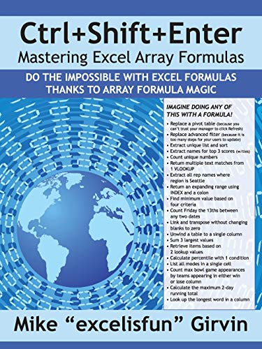 Ctrlshiftenter A Book About Building Efficient Formulas Advanced Formulas And Array Formulas For Data Analysis And Calculating Problems Mike Excelisfun Girvin