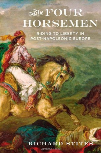The Four Horsemen Riding To Liberty In Postnapoleonic Europe 1st Edition Richard Stites