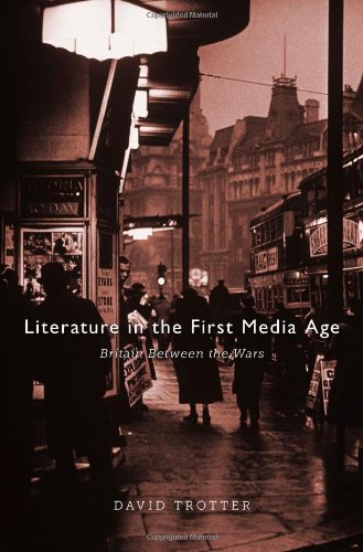 Literature In The First Media Age Britain Between The Wars David Trotter
