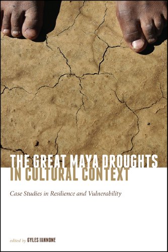 The Great Maya Droughts In Cultural Context Case Studies In Resilience And Vulnerability 1st Edition Gyles Iannone