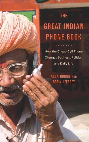The Great Indian Phone Book How The Cheap Cell Phone Changes Business Politics And Daily Life Assa Doron