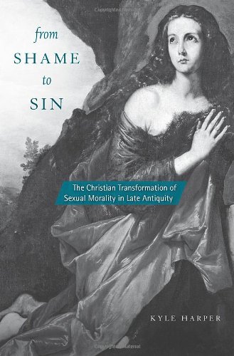 From Shame To Sin The Christian Transformation Of Sexual Morality In Late Antiquity Kyle Harper