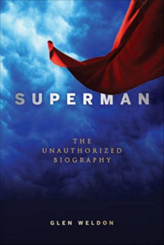 Superman The Unauthorized Biography 1st Edition Glen Weldon