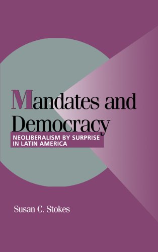 Mandates And Democracy Neoliberalism By Surprise In Latin America Susan C Stokes