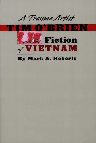 A Trauma Artist Tim Obrien And The Fiction Of Vietnam Mark A Heberle
