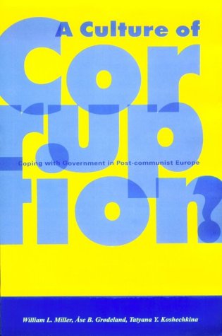 A Culture Of Corruption Coping With Government In Postcommunist Europe William Lockley Miller