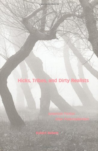 Hicks Tribes And Dirty Realists American Fiction After Postmodernism Robert Rebein