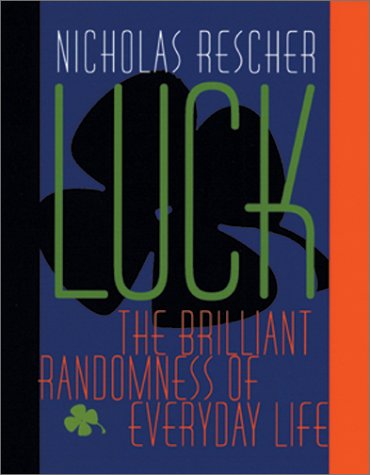 Luck The Brilliant Randomness Of Everyday Life Nicholas Rescher