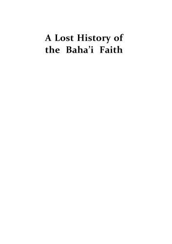 A Lost History Of The Bahai Faith The Progressive Tradition Of Bahaullahs Forgotten Family Shua Ullah Behai