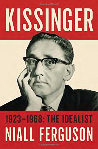 Kissinger 19231968 The Idealist Niall Ferguson