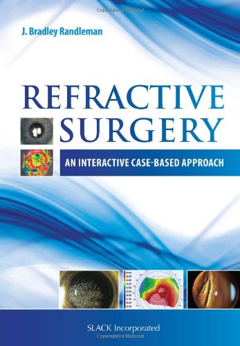 Refractive Surgery An Interactive Casebased Approach Pappsc J Bradley Randleman Md