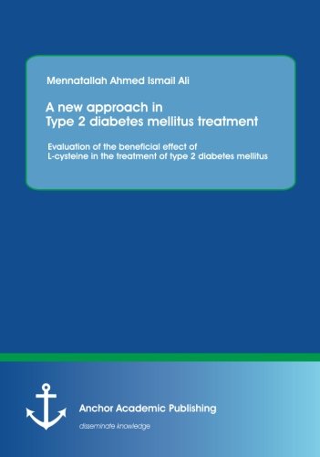 A New Approach In Type 2 Diabetes Mellitus Treatment Evaluation Of The Beneficial Effect Of Lcysteine In The Treatment Of Type 2 Diabetes Mellitus Mennatallah Ali