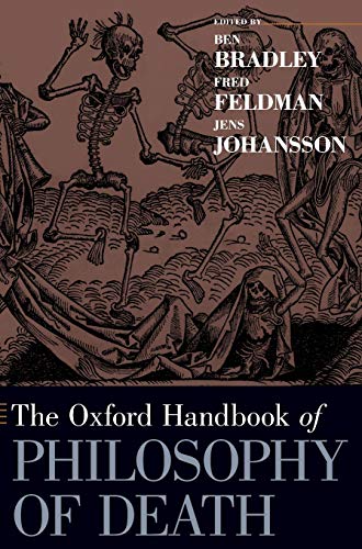 The Oxford Handbook Of Philosophy Of Death 1st Edition Ben Bradley