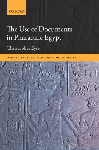 The Use Of Documents In Pharaonic Egypt 1st Edition Christopher Eyre