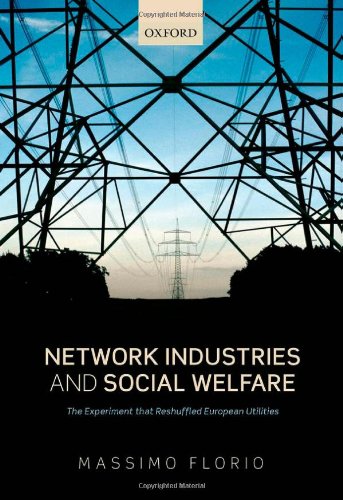 Network Industries And Social Welfare The Experiment That Reshuffled European Utilities 1st Edition Massimo Florio