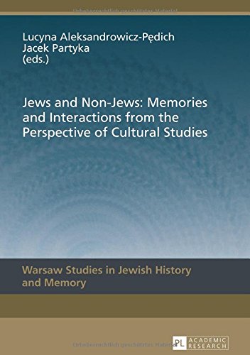 Jews And Nonjews Memories And Interactions From The Perspective Of Cultural Studies 1st Edition Lucyna Aleksandrowiczpedich