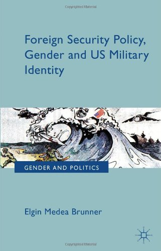 Foreign Security Policy Gender And Us Military Identity Elgin Medea Brunner