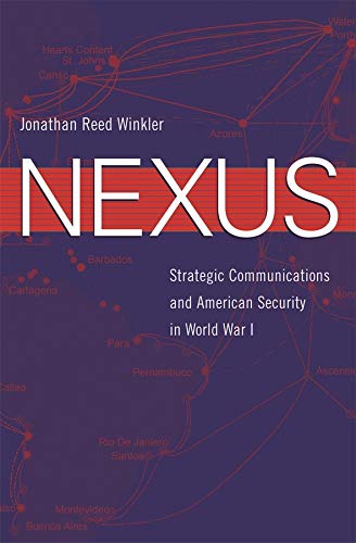 Nexus Strategic Communications And American Security In World War I Jonathan Reed Winkler
