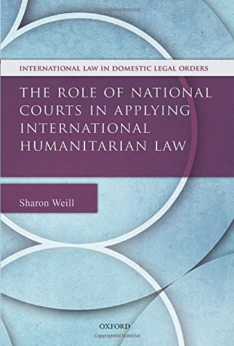The Role Of National Courts In Applying International Humanitarian Law 1st Edition Sharon Weill