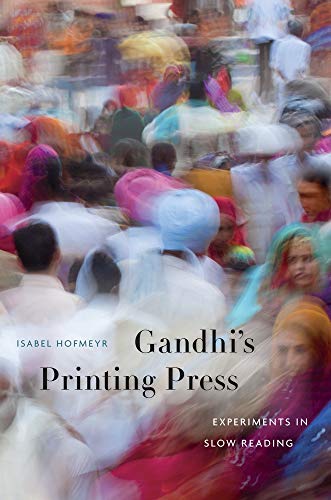 Gandhis Printing Press Experiments In Slow Reading Isabel Hofmeyr