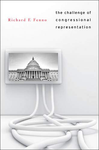 The Challenge Of Congressional Representation Richard F Fenno