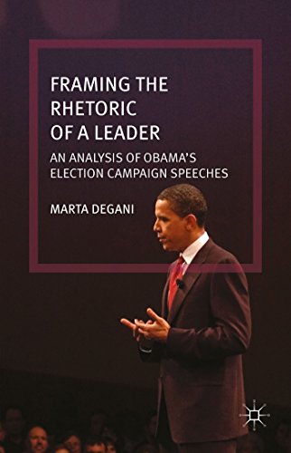 Framing The Rhetoric Of A Leader An Analysis Of Obamas Election Campaign Speeches Marta Degani