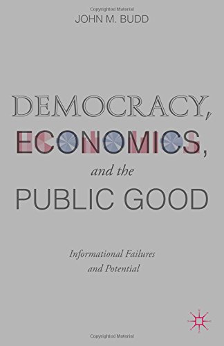 Democracy Economics And The Public Good Informational Failures And Potential John M Budd