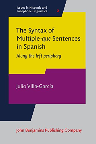 The Syntax Of Multiple Que Sentences In Spanish Along The Left Periphery Julio Villagarca