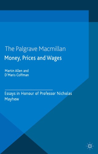 Money Prices And Wages Essays In Honour Of Professor Nicholas Mayhew Martin Allen