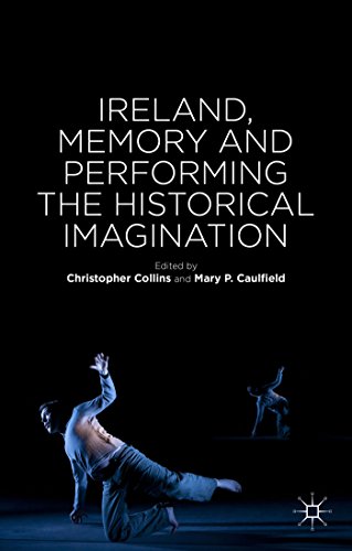 Ireland Memory And Performing The Historical Imagination Christopher Collins