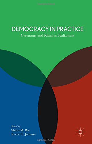 Democracy In Practice Ceremony And Ritual In Parliaments Shirin M Rai