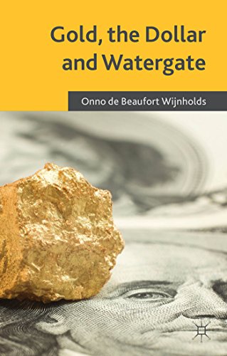 Gold The Dollar And Watergate How A Political And Economic Meltdown Was Narrowly Avoided Onno De Beaufort Wijnholds
