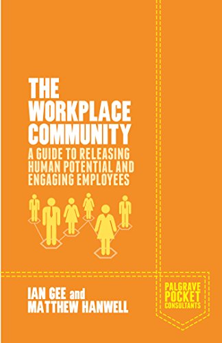 The Workplace Community A Guide To Releasing Human Potential And Engaging Employees Ian Gee