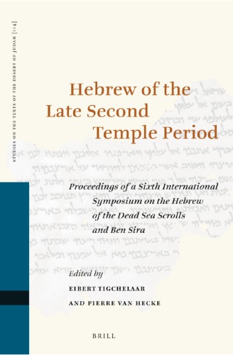 Hebrew Of The Late Second Temple Period Proceedings Of A Sixth International Symposium On The Hebrew Of The Dead Sea Scrolls And Ben Sira Eibert J C Tigchelaar