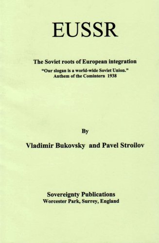 Eussr The Soviet Roots Of European Integration Our Slogan Is A Worldwide Soviet Union Anthem Of The Comintern 1938 Vladimir Bukovsky