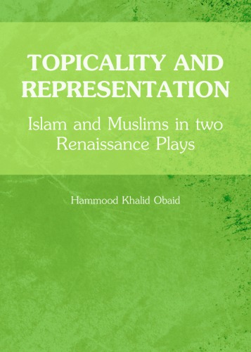 Topicality And Representation Islam And Muslims In Two Renaissance Plays Hammood Khalid Obaid