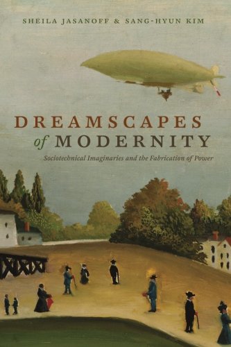 Dreamscapes Of Modernity Sociotechnical Imaginaries And The Fabrication Of Power Sheila Jasanoff
