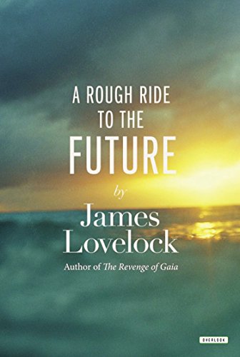 A Rough Ride To The Future 1st Edition James Lovelock