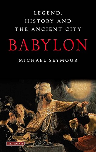 Babylon Legend History And The Ancient City Michael Seymour