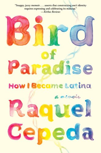 Bird Of Paradise How I Became Latina Raquel Cepeda