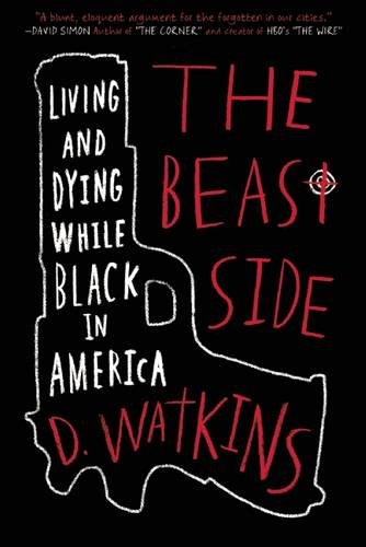 The Beast Side Living And Dying While Black In America D Watkins