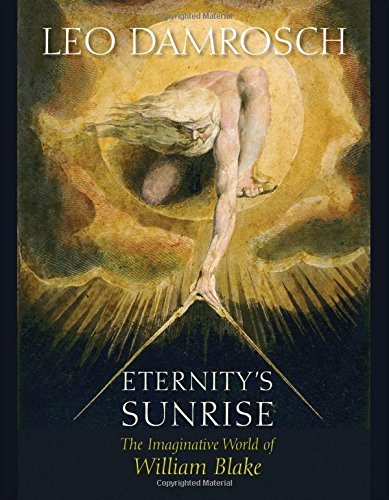 Eternitys Sunrise The Imaginative World Of William Blake Leo Damrosch