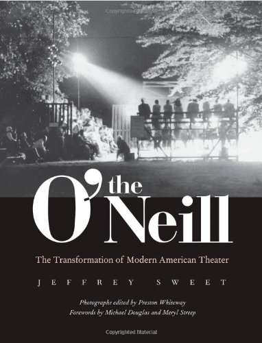 The Oneill The Transformation Of Modern American Theater Jeffrey Sweet