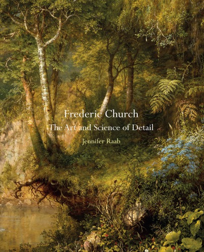 Frederic Church The Art And Science Of Detail Jennifer Raab
