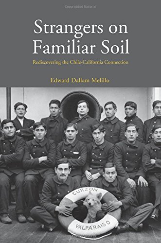 Strangers On Familiar Soil Rediscovering The Chilecalifornia Connection 1st Edition Edward Dallam Melillo