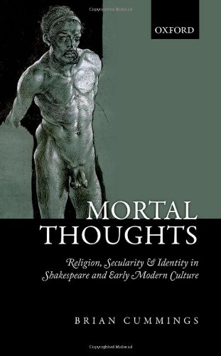 Mortal Thoughts Religion Secularity Identity In Shakespeare And Early Modern Culture 1st Edition Brian B Cummings