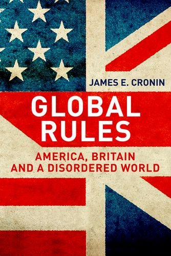Global Rules America Britain And A Disordered World James E Cronin