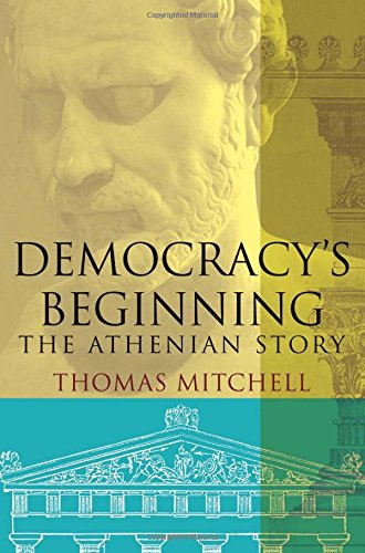 Democracys Beginning The Athenian Story Thomas N Mitchell