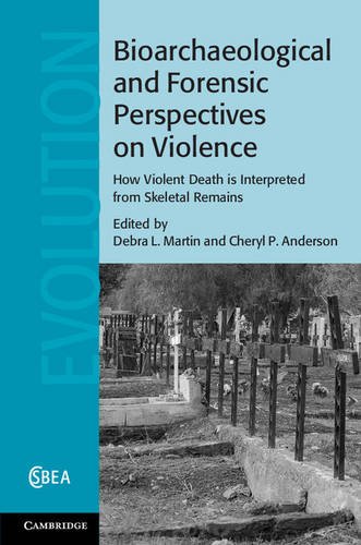 Bioarchaeological And Forensic Perspectives On Violence How Violent Death Is Interpreted From Skeletal Remains 1st Edition Debra L Martin